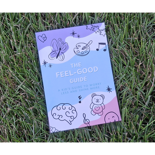 The Feel-Good Guide: A Kid's Guide to Worry Less and Shine More